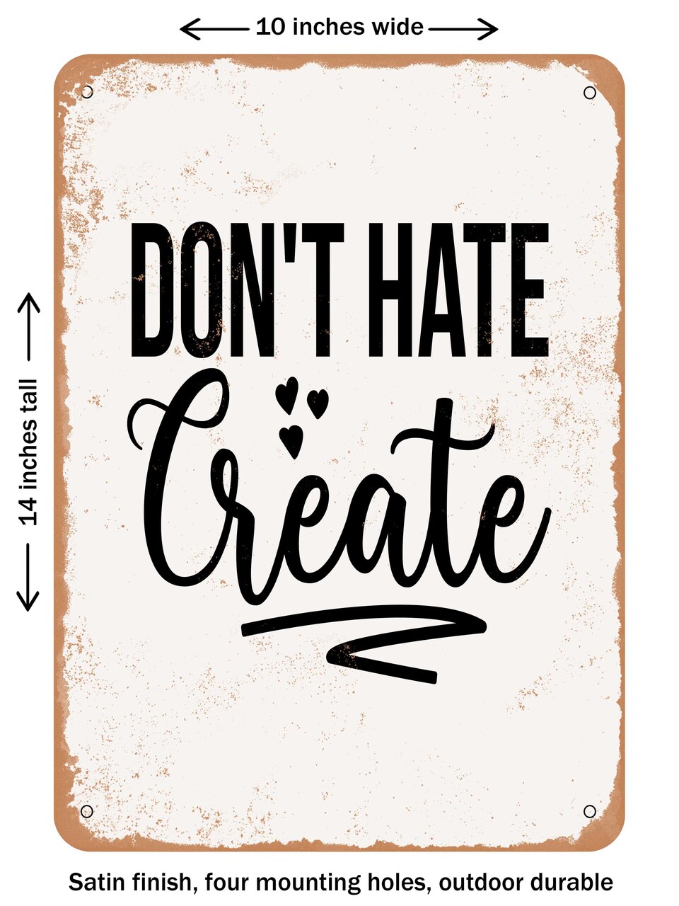 DECORATIVE METAL SIGN - Don't Hate Create - Vintage Rusty Look
